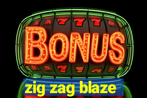 zig zag blaze